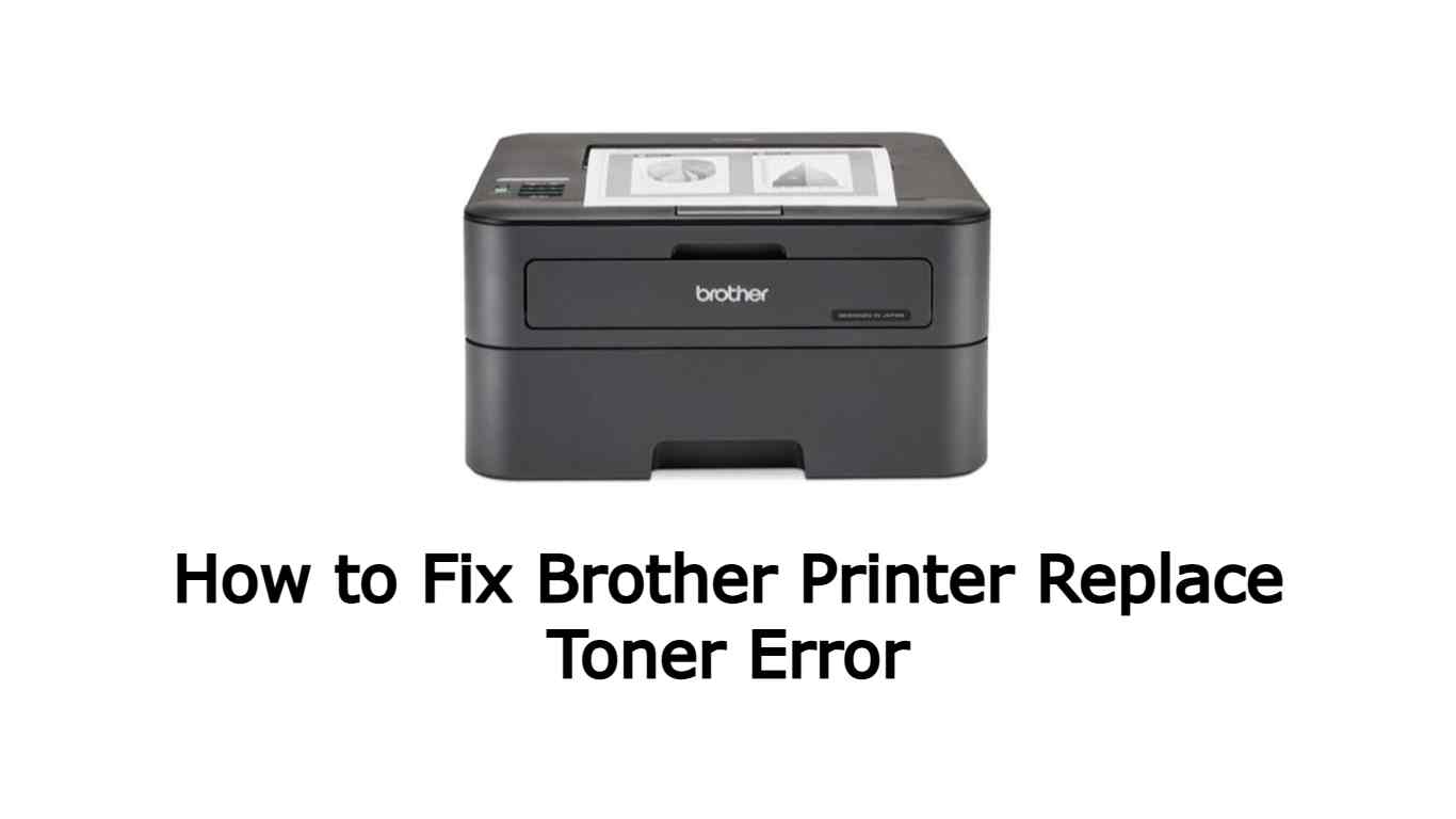 How to Fix Brother Printer Replace Toner Error
