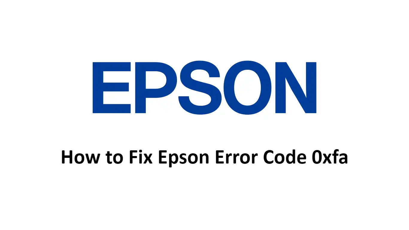 How to Fix Epson Error Code 0xfa